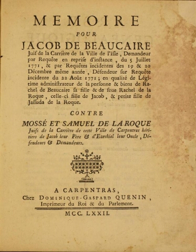 Mémoire pour Jacob de Beaucaire, Juif de la Carrière de la Ville de l'Isle... contre Mossé et Samuel de Laroque, Juifs de la Carrière de cette Ville de Carpentras...